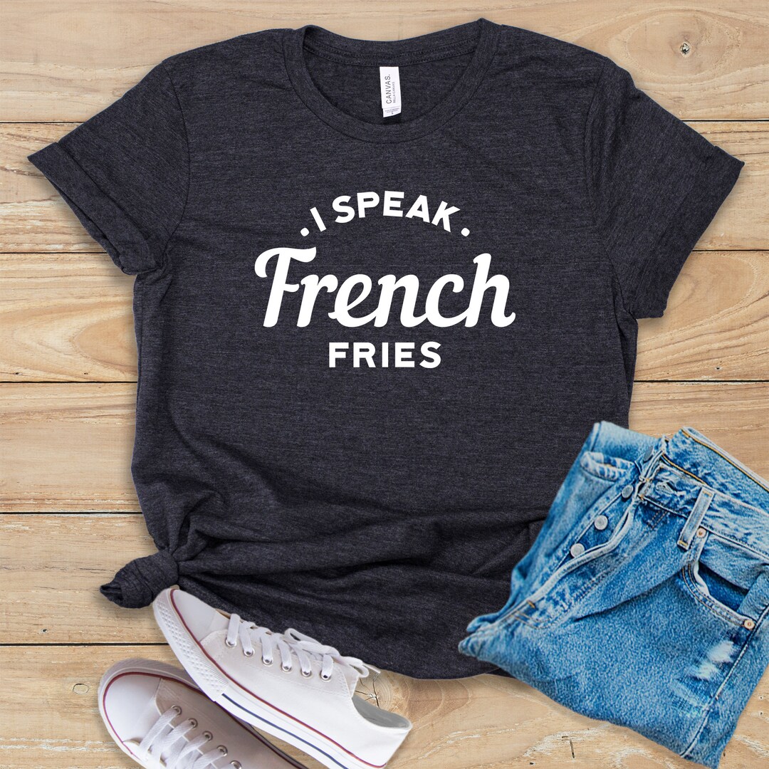 I Speak French Fries Shirt Tank Top Hoodie Funny - Etsy