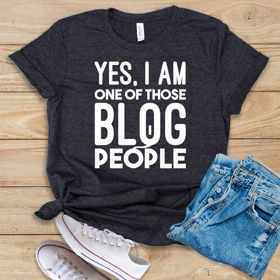 Yes I Am One Of Those Blog People / Shirt / Tank Top / Hoodie