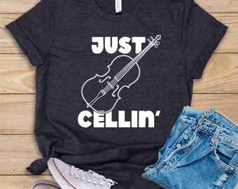 Just Cellin' • Shirt • Tank Top • Hoodie • Cello Player Gift Idea • Funny Cello T-Shirt • Cello Instrument Shirt • Orchestra Cellist Saying