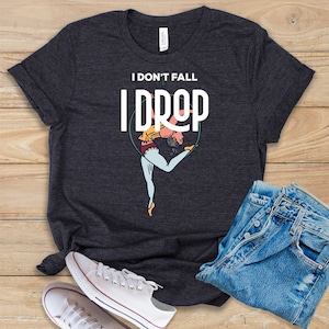 I Don't Fall I Drop • Shirt • Tank Top • Hoodie • Funny Aerialist Tee Design • Aerialist Gift Idea • Aerial Gymnastics T-Shirt