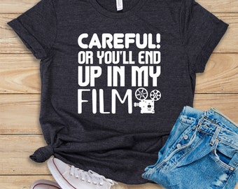 Careful! Or You'll End Up In My Film • Shirt • Tank Top • Hoodie • Film Director • Movie Director • Film Student • Film Maker • Film School