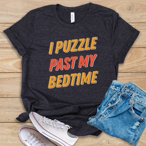 I Puzzle Past My Bedtime • Shirt • Tank Top • Hoodie • Puzzle Lover Gift Idea • Funny Puzzle T-Shirt • Jigsaw Puzzle Shirt