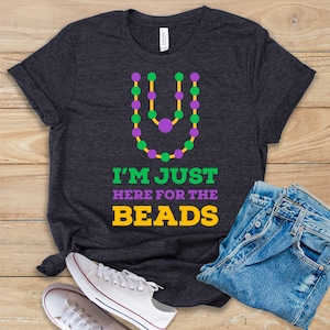 I'm Just Here For The Beads Shirt • Tank Top • Hoodie • Funny Mardi Gras Gift • New Orleans • Mardi Gras Gift • Tuesday Shirt