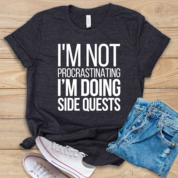 I'm Not Procrastinating I'm Doing Side Quests • Shirt • Tank Top • Hoodie • Funny Nerd Shirt • Nerdy Gift • Cute Geeky Tee • Sarcastic Shirt