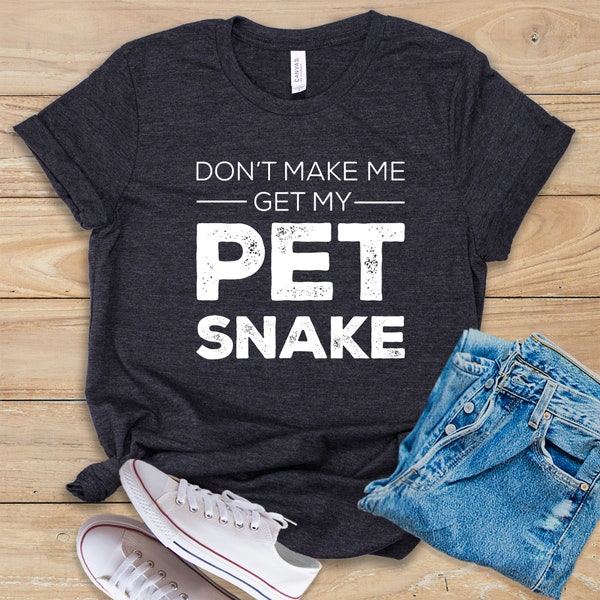 Don't Make Me Get My Pet Snake Shirt • Tank Top • Hoodie • Funny Snake Shirt • Pet Corn Snake Gift • Snake Owner Shirt • Herpetology Shirt