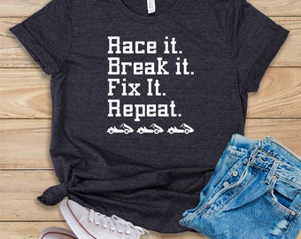 Race It Break It Fix It Repeat • Shirt • Tank Top • Hoodie • Go Kart • Go Karting • Kart • Go-Kart • Go Kart Racer • Go Kart Racing