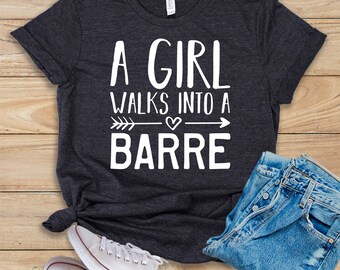 A Girl Walks Into A Barre • Shirt • Tank Top • Hoodie • Barre Shirt • Barre • Barre Tank • Barre Clothing • Barre Tank Top • Barre Workout