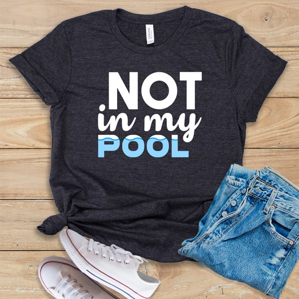 Not In My Pool • Shirt • Tank Top • Hoodie • Swim Coach • Competitive Swimming • Competitive Swimmer • Swimming Sport • Swimmer • Swimming