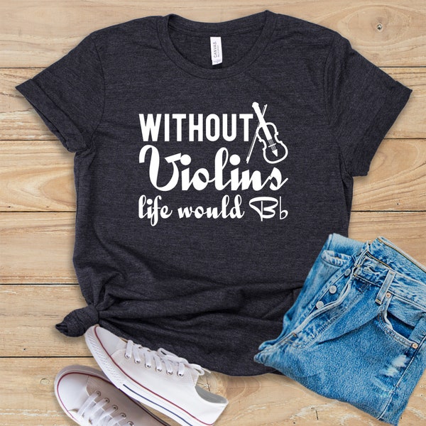 Without Violins Life Would B Flat • Shirt • Tank Top • Hoodie • Violin Shirt • Violin Lover • Violin Player • Violin Teacher • Violin Music