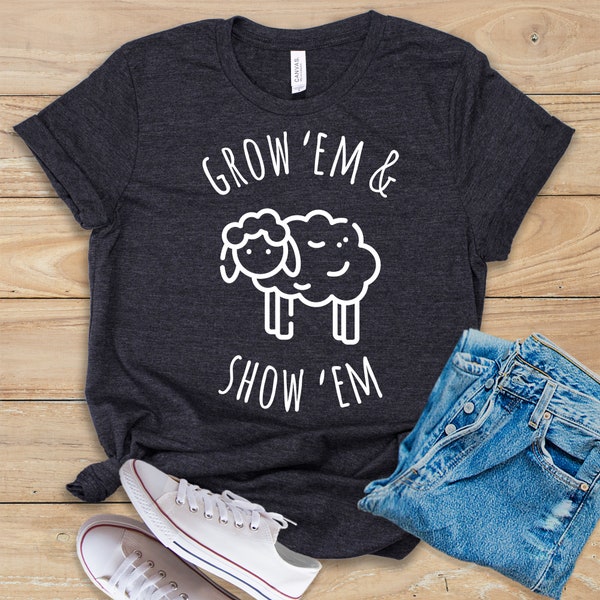 Grow Em & Show Em Shirt • Tank Top • Hoodie • Funny Sheep Shirt • Sheep Farmer Gift • Sheep Showing • Sheep Mom Tee • Sheep Lover Gift