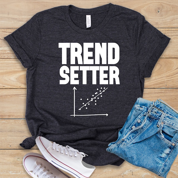 Trend Setter • Shirt • Tank Top  • Hoodie • Data Analyst • Data Science • Data Engineer • Data Scientist • Analytics • Software Engineers