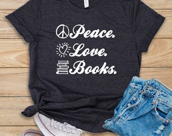 Peace Love Books • Shirt • Tank Top • Hoodie • Reader Shirt • Reading Shirt • Book Lover Shirt • Literary Shirt • Library Shirt • Librarian