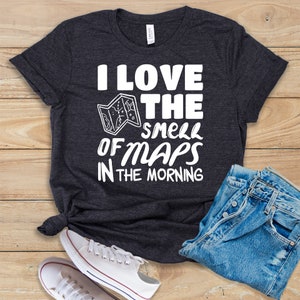 I Love The Smell Of Maps In The Morning • Shirt • Tank Top • Hoodie • Cartographer • Cartographer Shirt • Cartography • Cartographer Gift