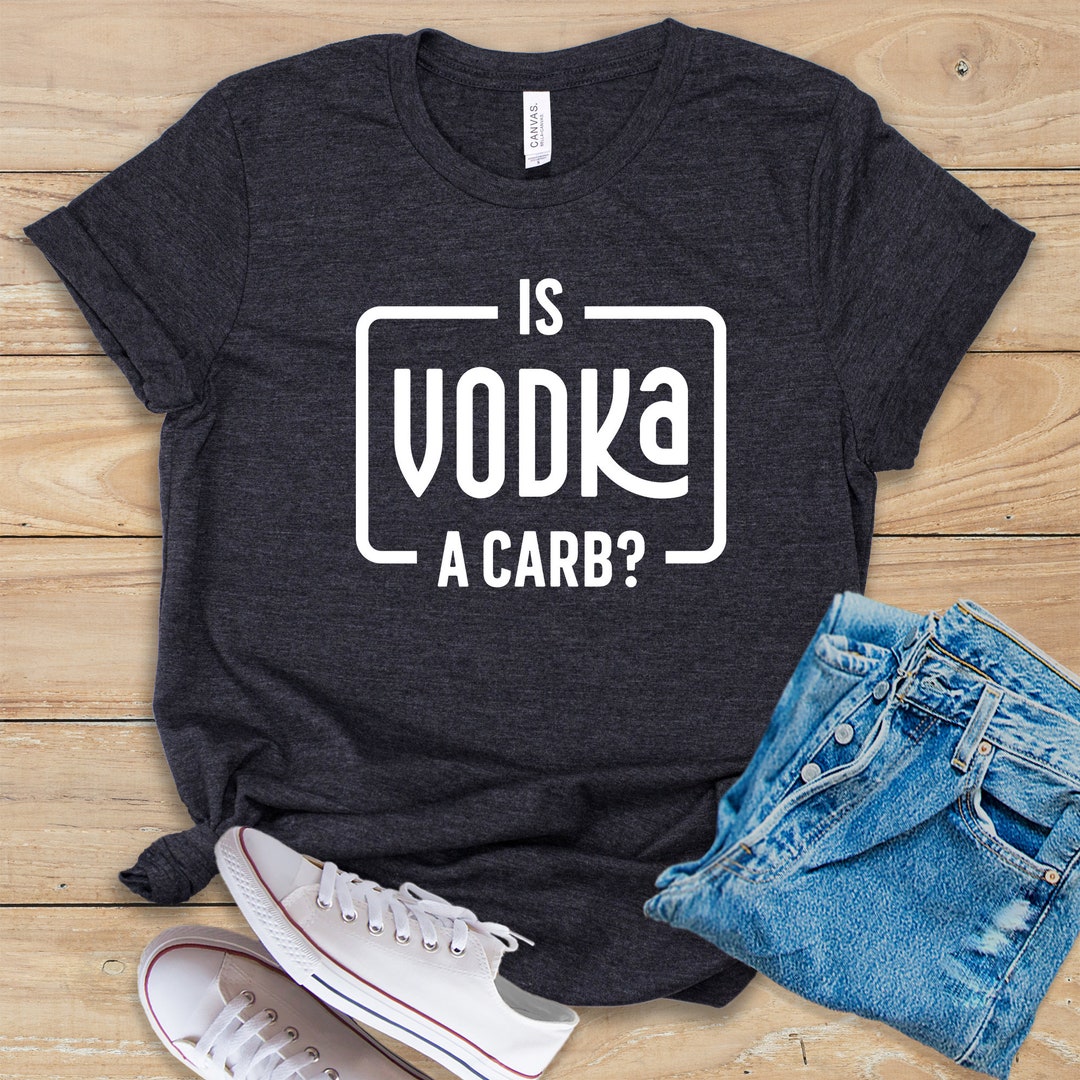 Is Vodka A Carb Shirt Tank Top Hoodie Carb Diet Tshirt Funny Carbohydrate Tee Carb Lover Gift
