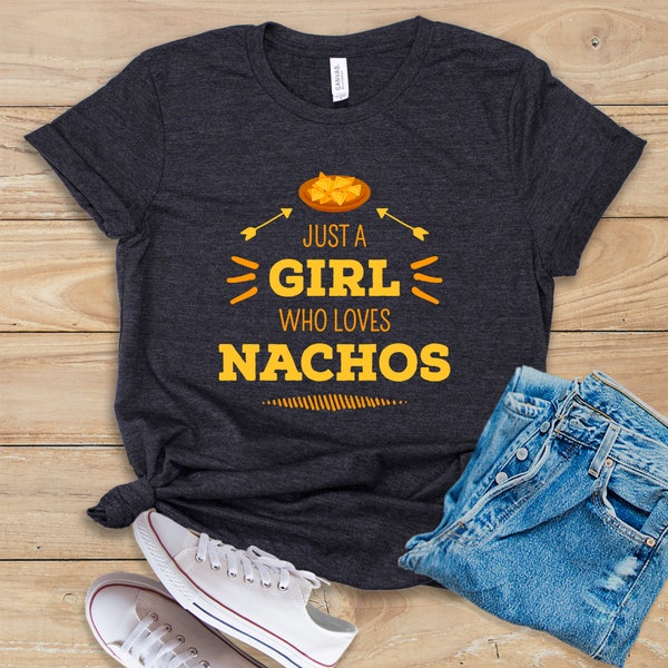 Just A Girl Who Loves Nachos Shirt • Tank Top • Hoodie • Nacho T-Shirt • Gift For Nacho Lover • Nacho Snack • Funny Nacho Shirt