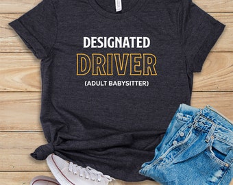 Designated Driver (Adult Babysitter) • Shirt • Tank Top • Hoodie • Designated Driver Shirt • Funny Maternity Shirt • Sobriety Gift Idea