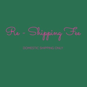 Re-shipping fee (Domestic Shipping Only)