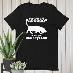 May include: Black t-shirt with a white silhouette of a basset hound and the text "What part of 'Aroooo' didn't you understand?"
