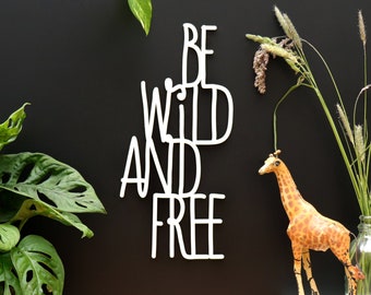 Be wild and free – 3D Schriftzug