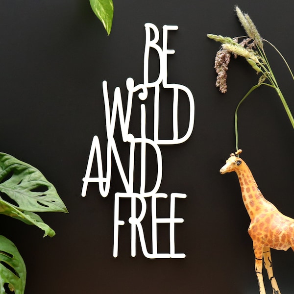 Be wild and free – 3D Schriftzug
