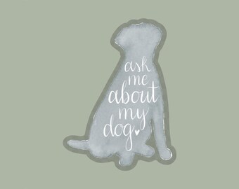 Ask Me About My Dog Sticker | Watercolor Animal Lover Sticker | Waterproof | Typography | Hand lettered | Puppy