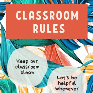 May include: Classroom rules poster with a tropical leaf background. The rules are: Keep our classroom clean and Let's be helpful whenever.