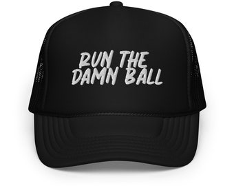 Run The Damn Ball Foam trucker hat