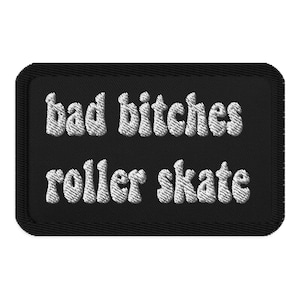 Bad Bitches Roller Skate Embroidered patches