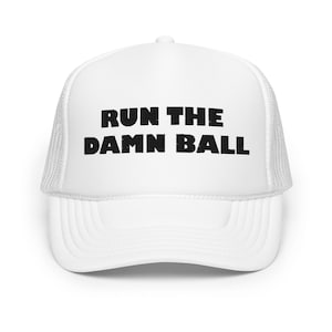 Run the Damn Ball White Foam trucker hat
