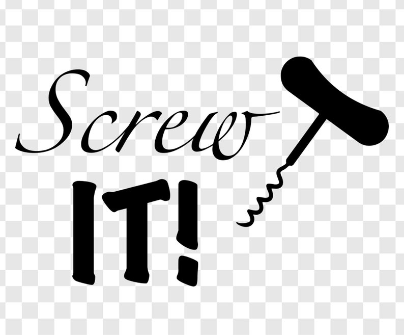 Wine Quote SVG Screw IT Wine Bottle Opener Clipart Wine Theme Cut File
