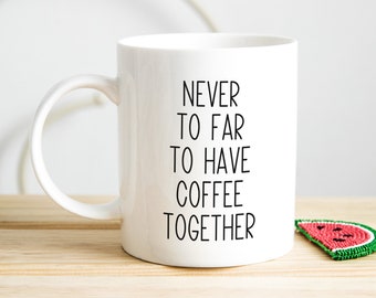 Custom Never Too Far To Have Coffee Together Coffee Mug, Long Distance State To State Gift Mug, Personalized Long Distance Friendship Gift