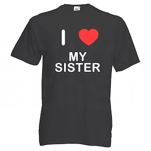 I Love Heart My Sister - Calidad Algodón Impreso Camiseta