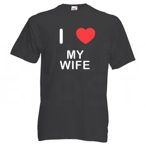 I Love Heart My Wife - Calidad Algodón Impreso Camiseta