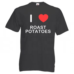 May include: A black t-shirt with a white heart and the text "I love roast potatoes" in white.