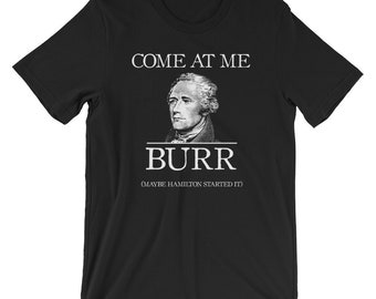 Talvez Hamilton começou-o Camiseta de <br> Entrega Rápida? Vindo em mim presentes de Burr Hamilton de <br> Crie Seu Próprio Produto! Musical de Hamilton Camiseta de <br> Entrega Rápida? Camisa Hamilton