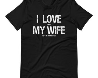 I Love My Wife Shirt | Scotch Whiskey Lover Gift | Funny Fathers Day Shirt | Single Malt Scotch Tees