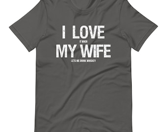 I Love My Wife Shirt | Whiskey Lover Gift | Funny Fathers Day Tee