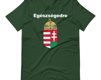 Egészségedre Cheers In Hungarian Shirt | Magyarország Címere | Funny