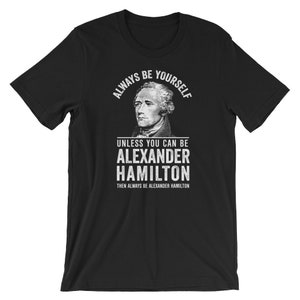 Alexander Hamilton Shirt | Hamilton Gifts | Hamilton Musical Shirt | Hamilton Shirt