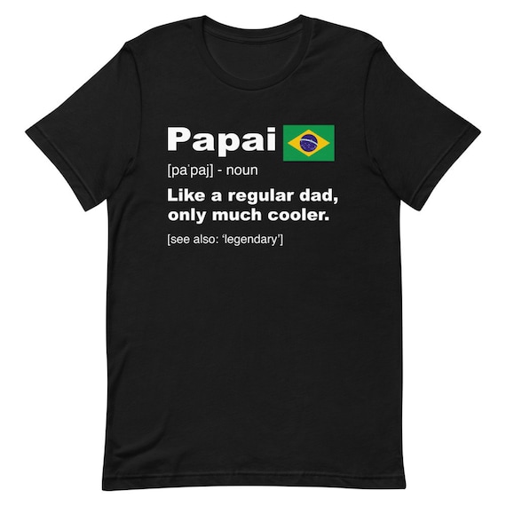 Best Papai Ever Awesome Brazilian Dad Brazil T-Shirt Gift Best Papai Ever Awesome Brazilian Dad Brazil T-Shirt Gift