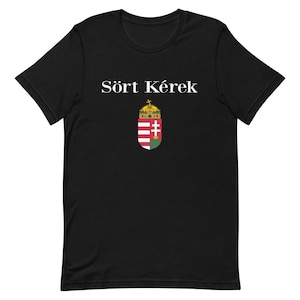 May include: Black t-shirt with white text that says "Sört Kerek" and a small image of the Hungarian coat of arms.