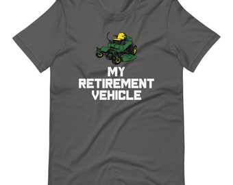 My Retirement Vehicle Shirt | Funny Retirement Gift For Men | Lawn Mowing Tees | Fathers Day Gifts