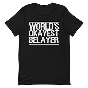 World&#39;s Okayest Belayer T-Shirt | Rock Climber Gift | Funny Climbing Shirt | Belaying Partner Tee