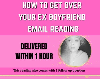How to get over my ex boyfriend same hour reading, delivered in one hour