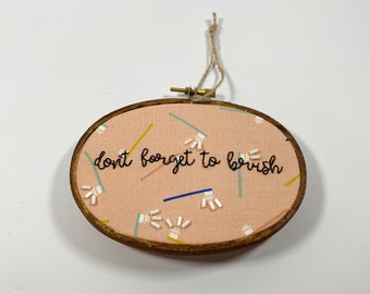 Don't Forget To Brush 3x5 Oval Embroidery Hoop Art