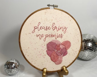 Please Bring Me Peonies Quote Embroidery Hoop Art