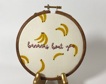 Bananas bout you Quote Embroidery Hoop Art 5 inch