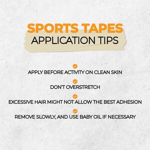 May include: A white background with a yellow banner that says "SPORTS TAPES APPLICATION TIPS".  Below the banner are four tips for applying sports tape: Apply before activity on clean skin, Don't overstretch, Excessive hair might not allow the best adhesion, Remove slowly, and use baby oil if necessary.