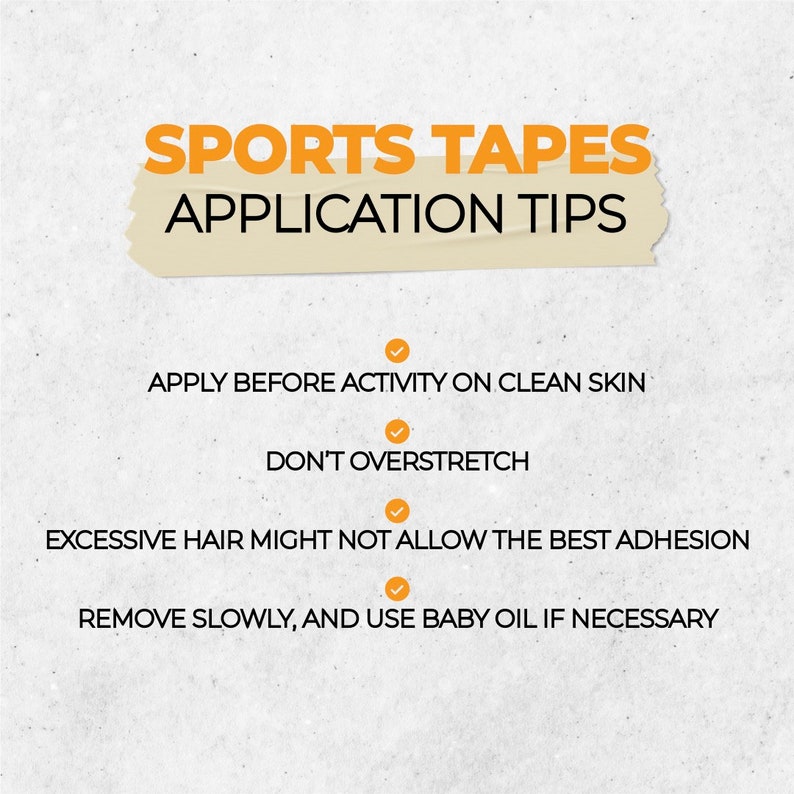 May include: A white background with a yellow banner that says "SPORTS TAPES APPLICATION TIPS".  Below the banner are four tips for applying sports tape: Apply before activity on clean skin, Don't overstretch, Excessive hair might not allow the best adhesion, Remove slowly, and use baby oil if necessary.