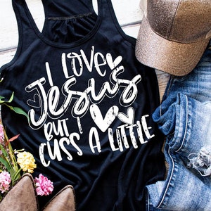 I Love Jesus but I Cuss a Little Shirt - Religious Tank - Funny Christian Shirt - Funny Mom Shirt - Jesus Shirt - Workout Tank Top